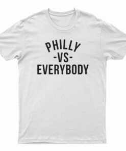 Philly Vs Everybody T-Shirt