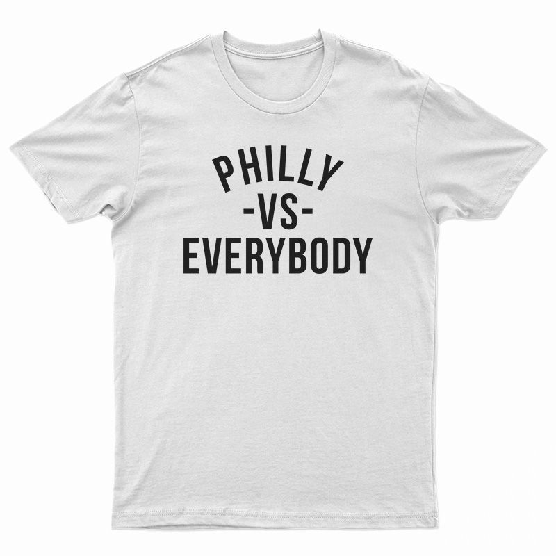 Philly Vs Everybody T-Shirt
