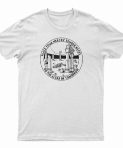Place Your Heroes Tender Necks On The Altar Of Tomorrow T-Shirt