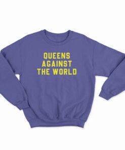 Queens Against The World Sweatshirt