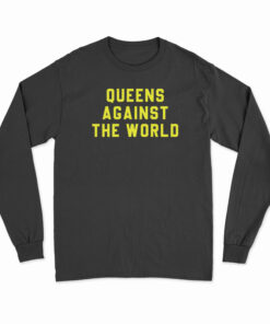 Queens Against The World Long Sleeve T-Shirt