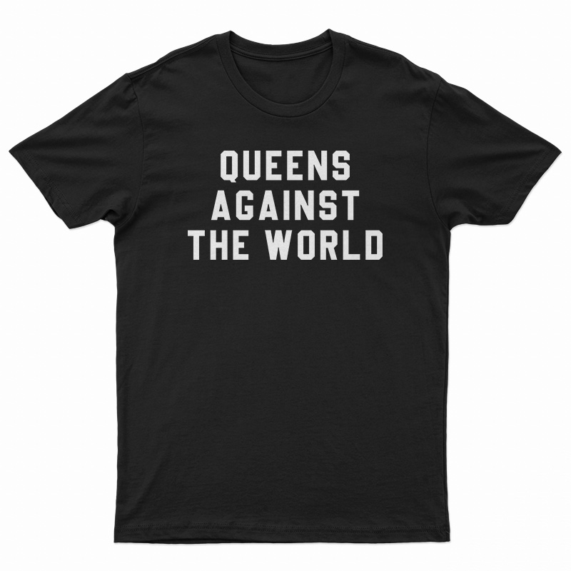 Queens Against The World T-Shirt