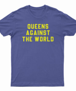 Queens Against The World T-Shirt