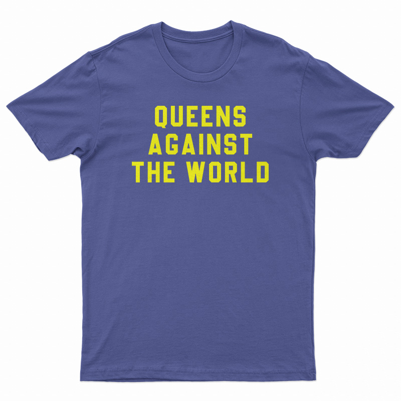 Queens Against The World T-Shirt