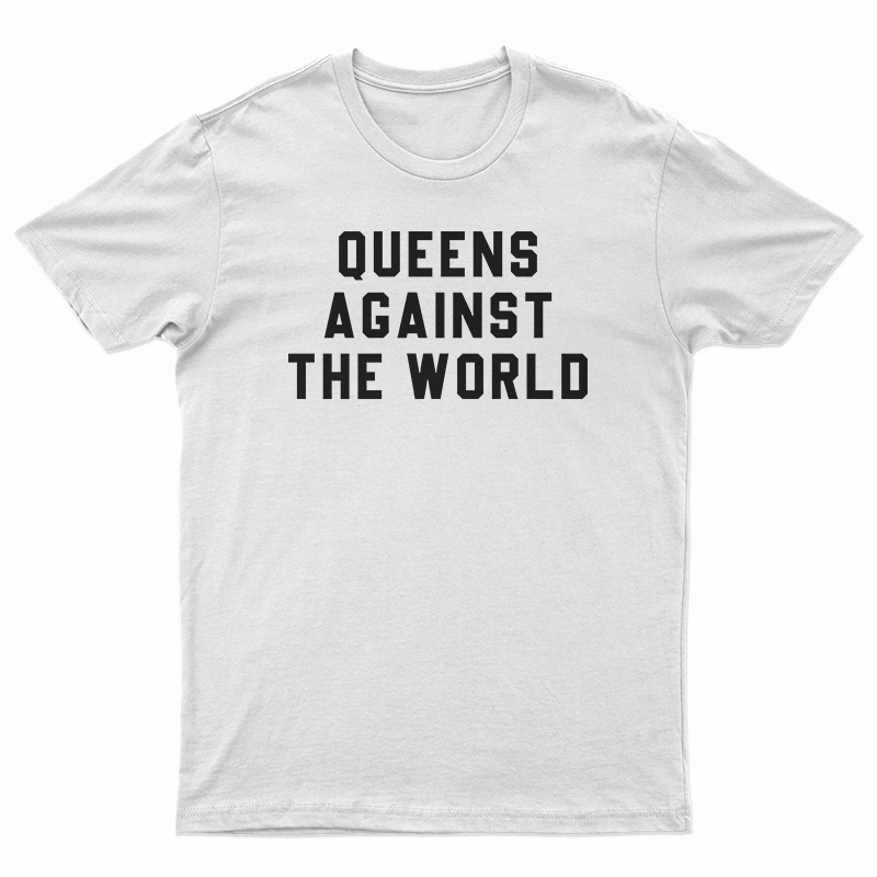 Queens Against The World T-Shirt