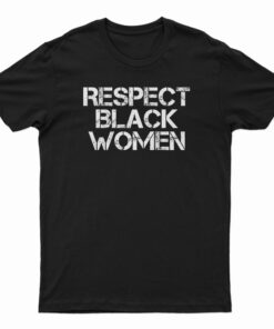 Respect Black Women T-Shirt