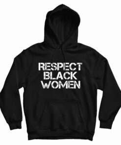 Respect Black Women Hoodie