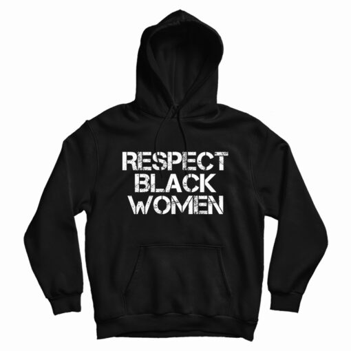 Respect Black Women Hoodie
