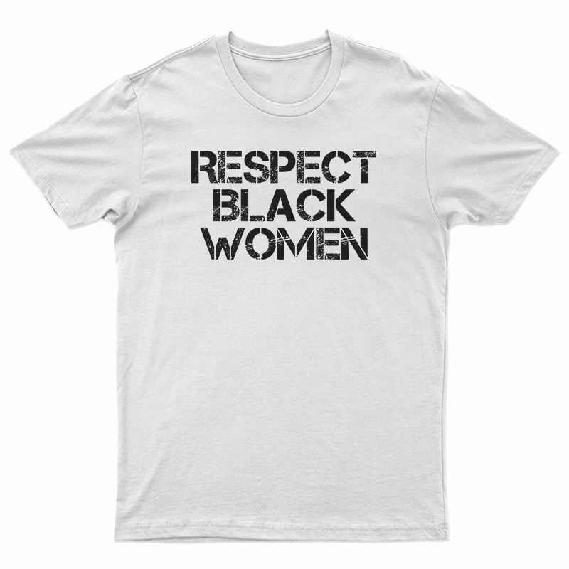 Respect Black Women T-Shirt