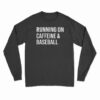 Running On Caffeine And Baseball Long Sleeve T-Shirt