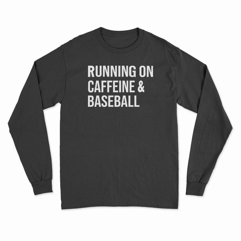 Running On Caffeine And Baseball Long Sleeve T-Shirt