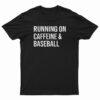 Running On Caffeine And Baseball T-Shirt