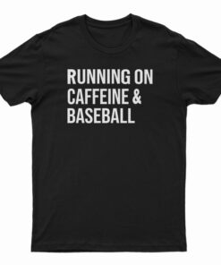 Running On Caffeine And Baseball T-Shirt