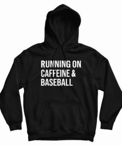 Running On Caffeine And Baseball Hoodie