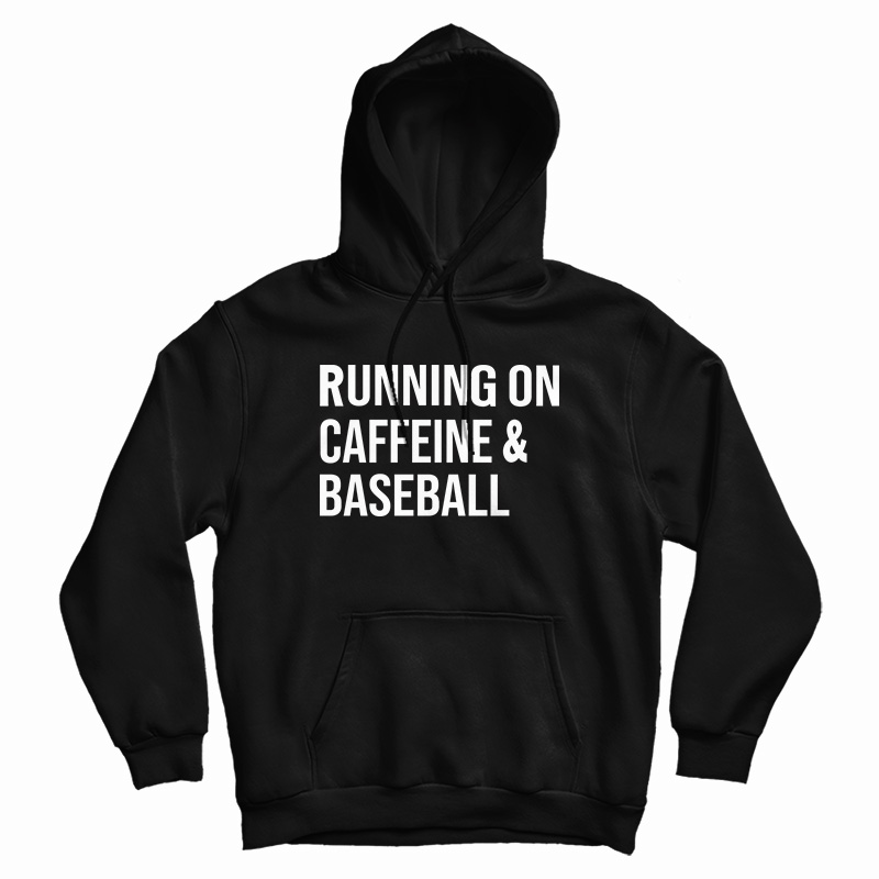 Running On Caffeine And Baseball Hoodie
