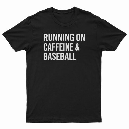 Running On Caffeine And Baseball T-Shirt