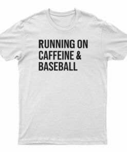 Running On Caffeine And Baseball T-Shirt