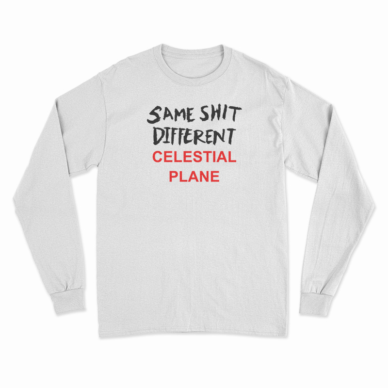 Same Shit Different Celestial Plane Long Sleeve T-Shirt