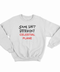 Same Shit Different Celestial Plane Sweatshirt