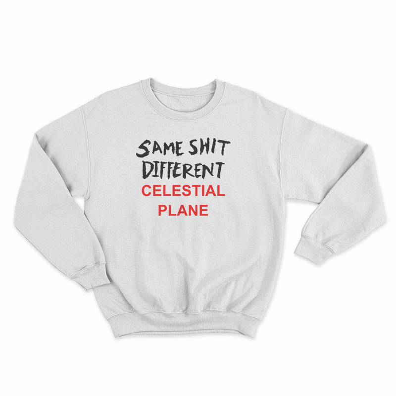 Same Shit Different Celestial Plane Sweatshirt