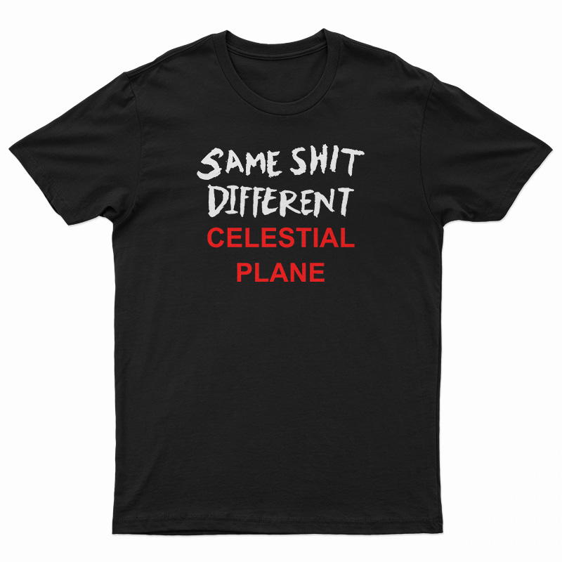 Same Shit Different Celestial Plane T-Shirt