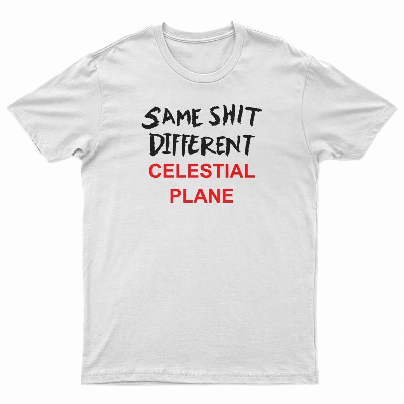 Same Shit Different Celestial Plane T-Shirt