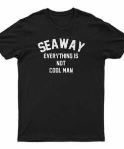 Seaway Everything Is Cool Man T-Shirt