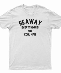 Seaway Everything Is Cool Man T-Shirt