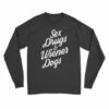 Sex Drugs And Wiener Dogs Long Sleeve T-Shirt