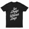 Sex Drugs And Wiener Dogs T-Shirt