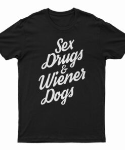Sex Drugs And Wiener Dogs T-Shirt