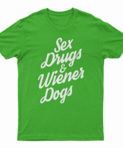 Sex Drugs And Wiener Dogs T-Shirt