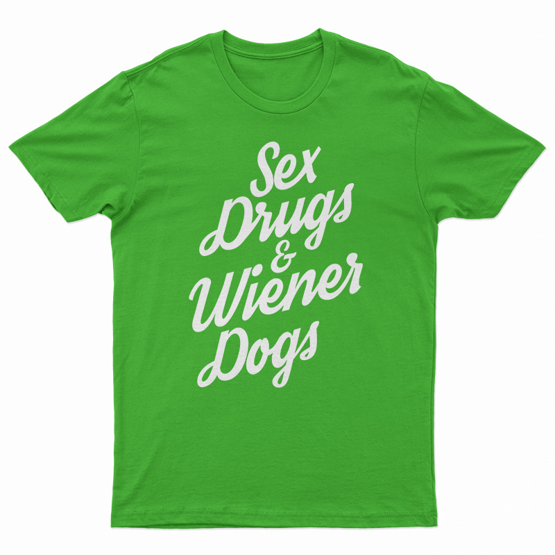 Sex Drugs And Wiener Dogs T-Shirt