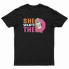 She Wants The Dunkin Donuts T-Shirt