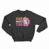 She Wants The Dunkin Donuts Sweatshirt
