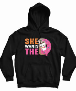She Wants The Dunkin Donuts Hoodie