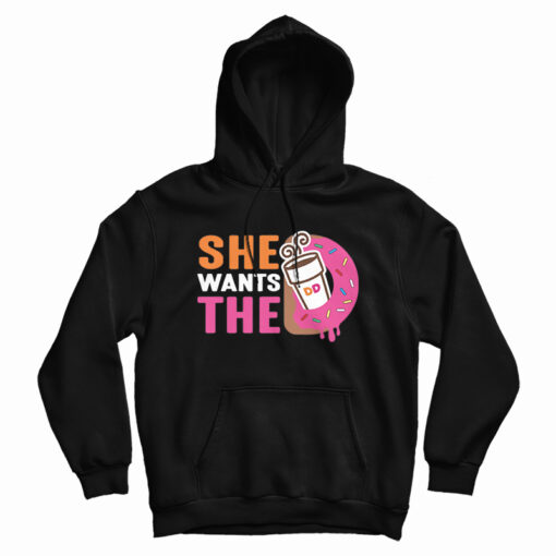 She Wants The Dunkin Donuts Hoodie