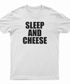 Sleep And Cheese T-Shirt