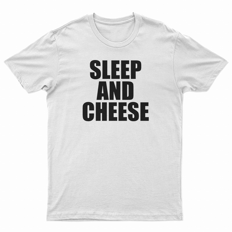 Sleep And Cheese T-Shirt