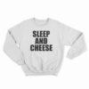 Sleep And Cheese Sweatshirt