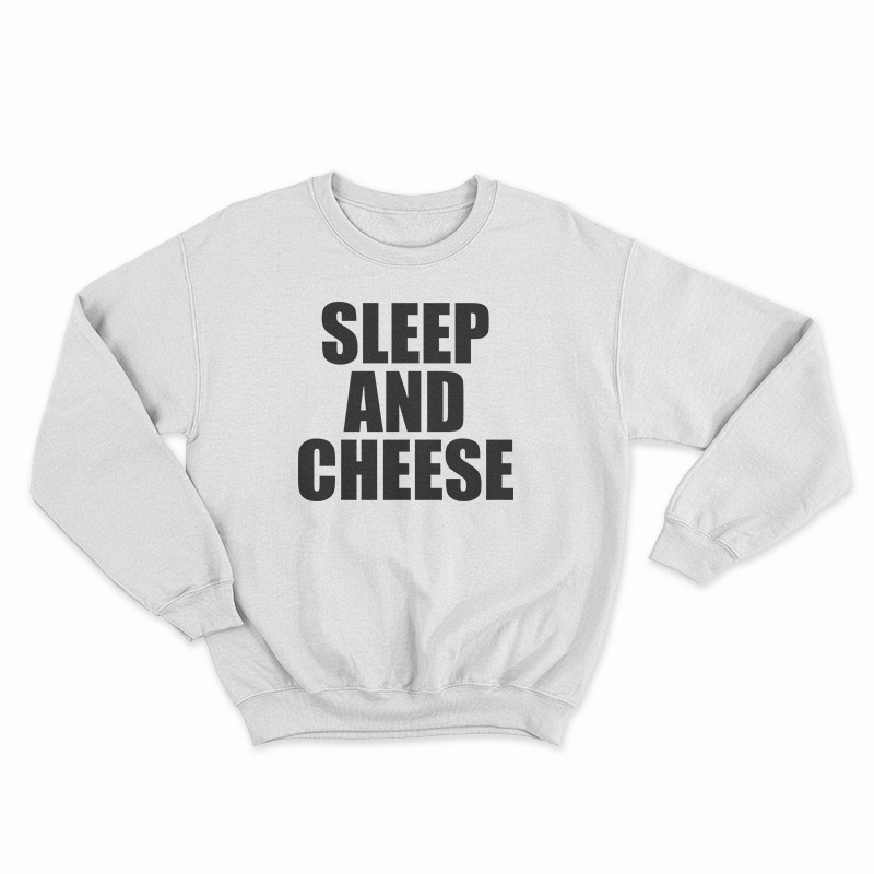 Sleep And Cheese Sweatshirt