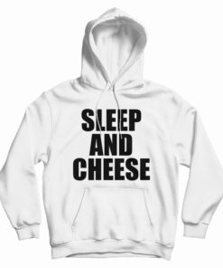 Sleep And Cheese Hoodie