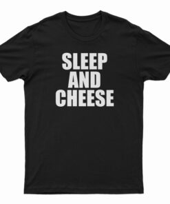 Sleep And Cheese T-Shirt