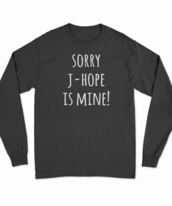 Sorry J-hope Is Mine Long Sleeve T-Shirt