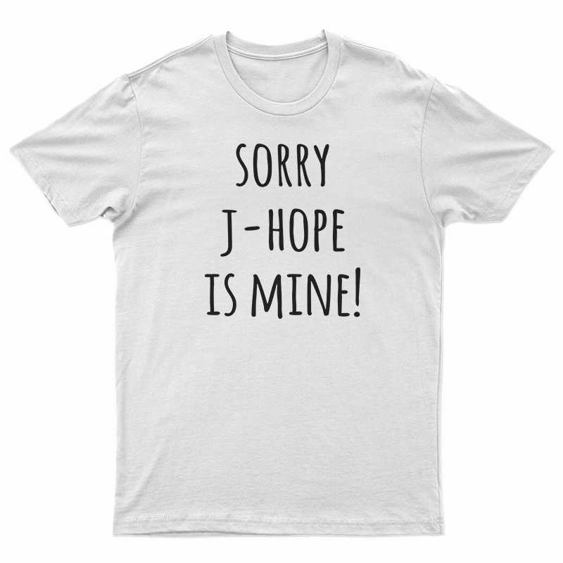 Sorry J-hope Is Mine T-Shirt