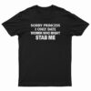 Sorry Princess I Only Date Women Who Might Stab Me Funny Hoodie