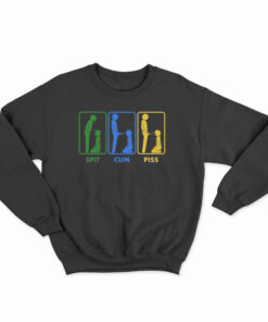 Spit Cum Piss Sweatshirt