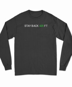 Stay Back 420 Feet Long Sleeve T-Shirt