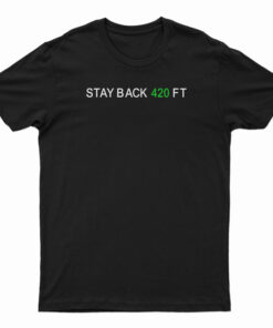 Stay Back 420 Feet T-Shirt
