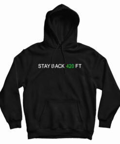 Stay Back 420 Feet Hoodie